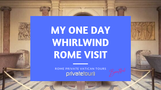 My One Day Whirlwind Visit to Rome and my Private Vatican tours