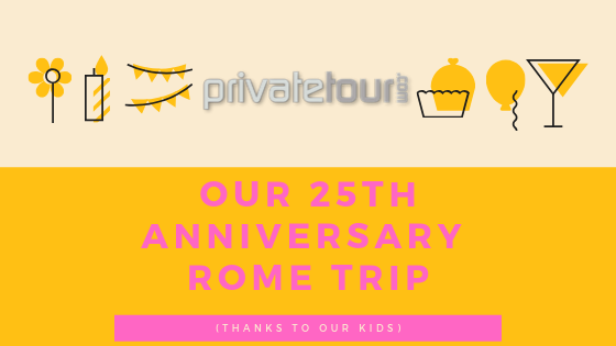 Off to Rome on Our 25 Year Anniversary Thanks to Our Kids
